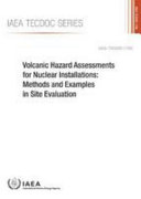 Volcanic hazard assessments for nuclear installations : methods and examples in site evaluation [E-Book] /