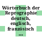 Wörterbuch der Reprographie deutsch, englisch, französisch : Begriffe und Definitionen.