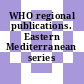 WHO regional publications. Eastern Mediterranean series