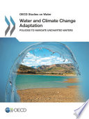 Water and Climate Change Adaptation [E-Book]: Policies to Navigate Uncharted Waters /