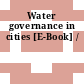 Water governance in cities [E-Book] /