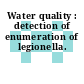 Water quality : detection of enumeration of legionella.