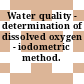 Water quality - determination of dissolved oxygen - iodometric method.