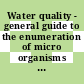 Water quality - general guide to the enumeration of micro organisms by culture.