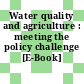 Water quality and agriculture : meeting the policy challenge [E-Book]
