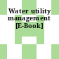 Water utility management [E-Book]