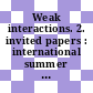 Weak interactions. 2. invited papers : international summer school for theoretical physics : Karlsruhe, 14.07.69-01.08.69.