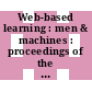 Web-based learning : men & machines : proceedings of the first International Conference on Web-Based Learning in China, ICWL, 2002, Hong Kong, 17-19 August 2002 [E-Book] /