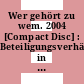 Wer gehört zu wem. 2004 [Compact Disc] : Beteiligungsverhältnisse in Deutschland /