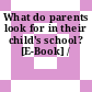 What do parents look for in their child's school? [E-Book] /