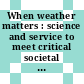 When weather matters : science and service to meet critical societal needs [E-Book] /