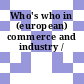 Who's who in (european) commerce and industry /
