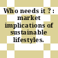 Who needs it ? : market implications of sustainable lifestyles.