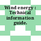 Wind energy : Technical information guide.