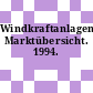 Windkraftanlagen Marktübersicht. 1994.