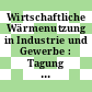Wirtschaftliche Wärmenutzung in Industrie und Gewerbe : Tagung [Wirtschaftliche Wärmenutzung in Industrie und Gewerbe] Braunschweig, 5. und 6. März 1997 /