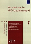 Wo steht was im VDE-Vorschriftenwerk? 2011 : Stichwortverzeichnis zu allen DIN-VDE-Normen und Büchern der VDE-Schriftenreihe Normen verständlich