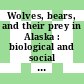 Wolves, bears, and their prey in Alaska : biological and social challenges in wildlife management [E-Book] /