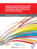 Women's Under-Representation in the Engineering and Computing Professions: Fresh Perspectives on a Complex Problem [E-Book] /