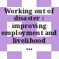 Working out of disaster : improving employment and livelihood in countries affected by the tsunami [E-Book]