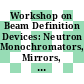 Workshop on Beam Definition Devices: Neutron Monochromators, Mirrors, Polarizers, Choppers : June 9th and 10th, in Jülich /