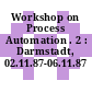 Workshop on Process Automation . 2 : Darmstadt, 02.11.87-06.11.87 [E-Book]