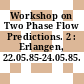 Workshop on Two Phase Flow Predictions. 2 : Erlangen, 22.05.85-24.05.85.