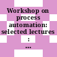 Workshop on process automation: selected lectures : Ljubljana, 21.04.86-25.04.86.