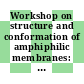 Workshop on structure and conformation of amphiphilic membranes: book of abstracts : Juelich, 16.09.91-18.09.91.