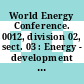 World Energy Conference. 0012, division 02, sect. 03 : Energy - development - quality of life. sect. 2.3. Large and small (centralized and de-centralized) energy systems for advanced and developing countries. Technical papers : New-Delhi, 18.09.1983-23.09.1983.