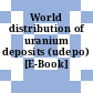 World distribution of uranium deposits (udepo) [E-Book] /