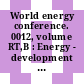World energy conference. 0012, volume RT,B : Energy - development - quality of life. round-table discussions 5-7 : New-Delhi, 18.09.1983-23.09.1983.