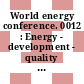 World energy conference. 0012 : Energy - development - quality of life : general reports : New-Delhi, 18.09.1983-23.09.1983.