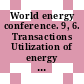 World energy conference. 9, 6. Transactions Utilization of energy : Detroit, Mich., 23.-27.9.1974.