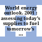 World energy outlook. 2001 : assessing today's supplies to fuel tomorrow's growth [E-Book] /