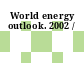 World energy outlook. 2002 /