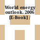 World energy outlook. 2006 [E-Book] /