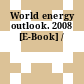 World energy outlook. 2008 [E-Book] /