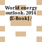 World energy outlook. 2014 [E-Book] /