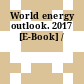 World energy outlook. 2017 [E-Book] /