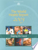 World health report. 2003. Shaping the future /