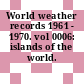 World weather records 1961 - 1970. vol 0006: islands of the world.