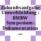 Zukunftsaufgabe Umweltbildung : BMBW Symposium: Dokumentation : Bonn, 24.09.1986-26.09.1986.