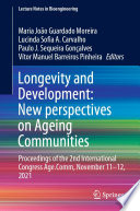 Longevity and Development: New perspectives on Ageing Communities [E-Book] : Proceedings of the 2nd International Congress Age.Comm, November 11-12, 2021 /
