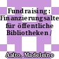 Fundraising : Finanzierungsalternativen für öffentliche Bibliotheken /