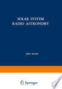 Solar System Radio Astronomy [E-Book] : Lectures presented at the NATO Advanced Study Institute of the National Observatory of Athens: Cape Sounion August 2–15, 1964 /