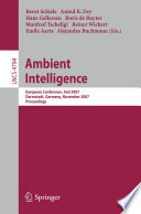 Ambient Intelligence [E-Book] : European Conference, AmI 2007, Darmstadt, Germany, November 7-10, 2007. Proceedings /