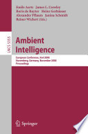 Ambient intelligence [E-Book] : european conference, AMI 2008, Nuremberg, Germany, November 19-22, 2008 : proceedings /
