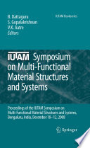 IUTAM Symposium on Multi-Functional Material Structures and Systems [E-Book] : Proceedings of the the IUTAM Symposium on Multi-Functional Material Structures and Systems, Bangalore, India, December 10-12, 2008 /