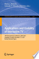 Applications and Usability of Interactive TV [E-Book] : 10th Iberoamerican Conference, jAUTI 2021, Sangolquí, Ecuador, December 2-3, 2021, Revised Selected Papers /